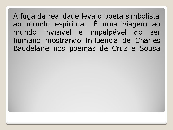 A fuga da realidade leva o poeta simbolista ao mundo espiritual. É uma viagem A fuga da realidade leva o poeta simbolista ao mundo espiritual. É uma viagem