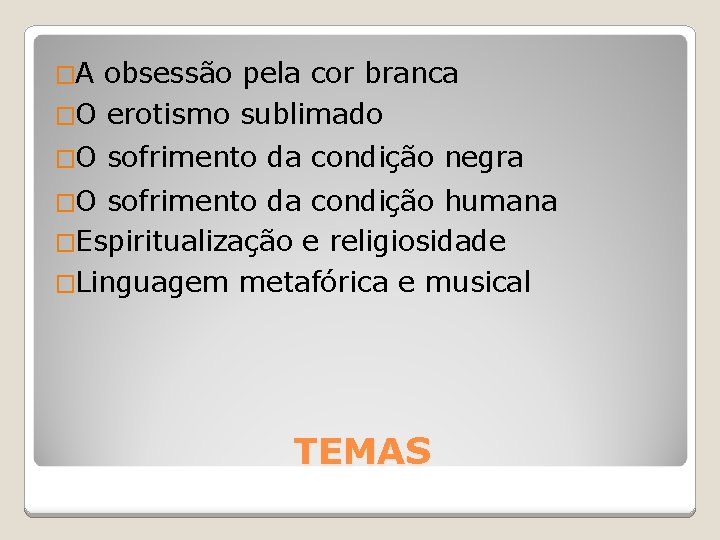 �A obsessão pela cor branca �O erotismo sublimado �O sofrimento da condição negra �O �A obsessão pela cor branca �O erotismo sublimado �O sofrimento da condição negra �O