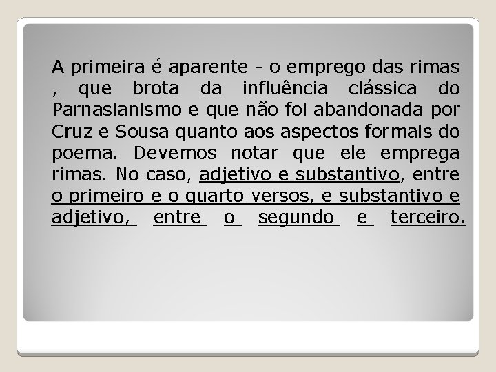 A primeira é aparente - o emprego das rimas , que brota da influência A primeira é aparente - o emprego das rimas , que brota da influência
