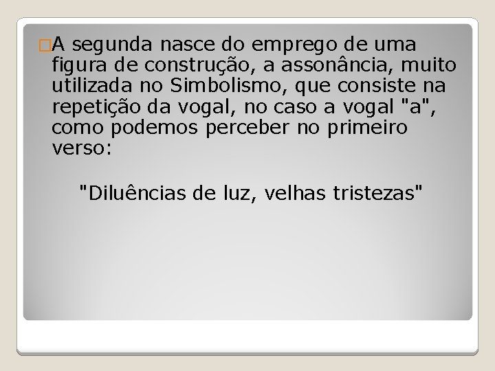 �A segunda nasce do emprego de uma figura de construção, a assonância, muito utilizada �A segunda nasce do emprego de uma figura de construção, a assonância, muito utilizada