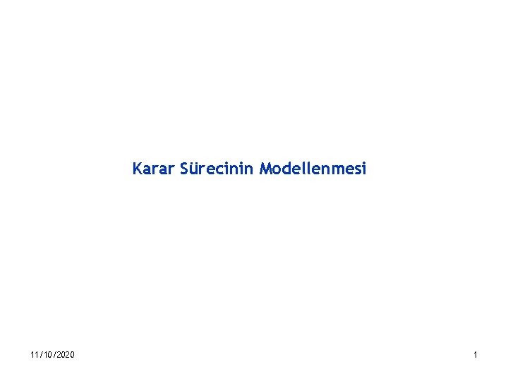 Karar Sürecinin Modellenmesi 11/10/2020 1 