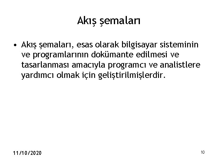 Akış şemaları • Akış şemaları, esas olarak bilgisayar sisteminin ve programlarının dokümante edilmesi ve