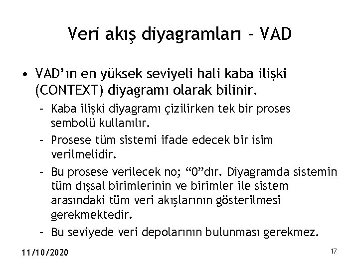 Veri akış diyagramları - VAD • VAD’ın en yüksek seviyeli hali kaba ilişki (CONTEXT)