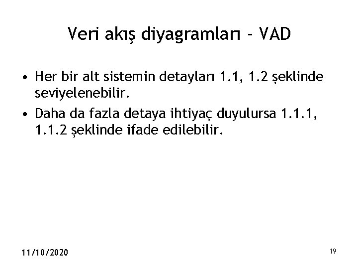 Veri akış diyagramları - VAD • Her bir alt sistemin detayları 1. 1, 1.