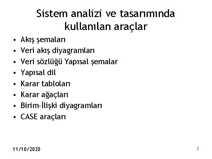 Sistem analizi ve tasarımında kullanılan araçlar • • Akış şemaları Veri akış diyagramları Veri