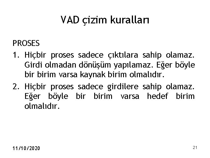 VAD çizim kuralları PROSES 1. Hiçbir proses sadece çıktılara sahip olamaz. Girdi olmadan dönüşüm