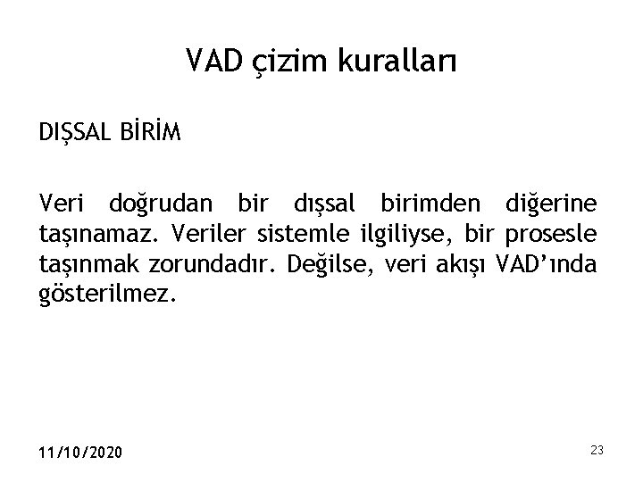 VAD çizim kuralları DIŞSAL BİRİM Veri doğrudan bir dışsal birimden diğerine taşınamaz. Veriler sistemle