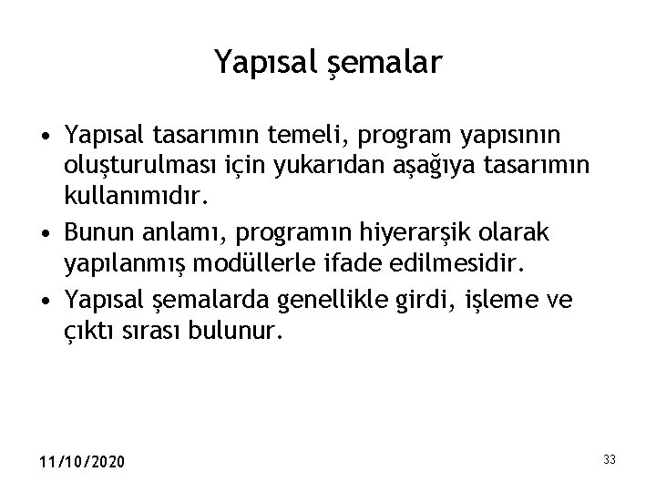 Yapısal şemalar • Yapısal tasarımın temeli, program yapısının oluşturulması için yukarıdan aşağıya tasarımın kullanımıdır.