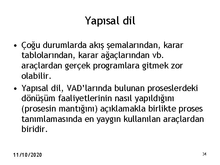 Yapısal dil • Çoğu durumlarda akış şemalarından, karar tablolarından, karar ağaçlarından vb. araçlardan gerçek