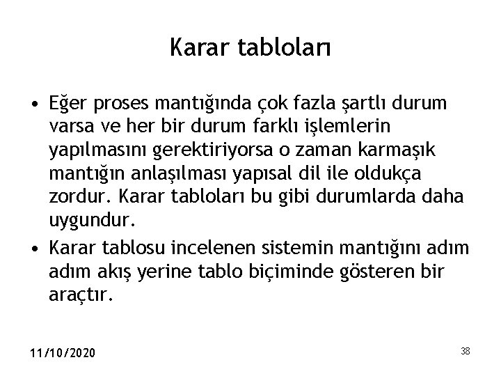 Karar tabloları • Eğer proses mantığında çok fazla şartlı durum varsa ve her bir