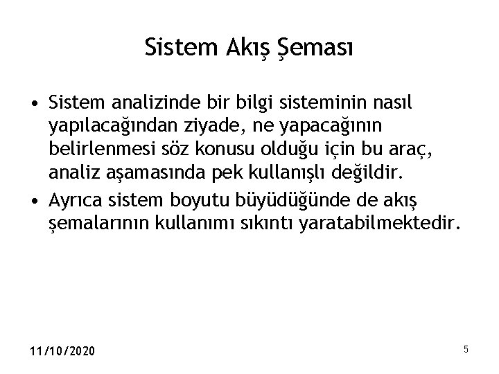 Sistem Akış Şeması • Sistem analizinde bir bilgi sisteminin nasıl yapılacağından ziyade, ne yapacağının