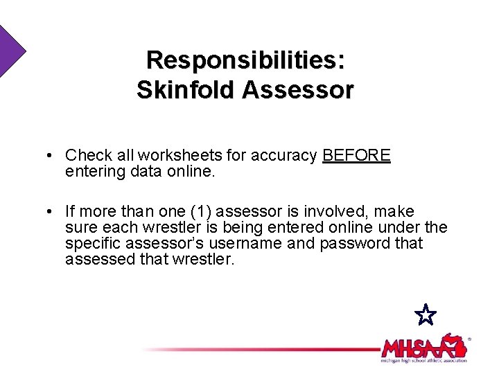 Responsibilities: Skinfold Assessor • Check all worksheets for accuracy BEFORE entering data online. •