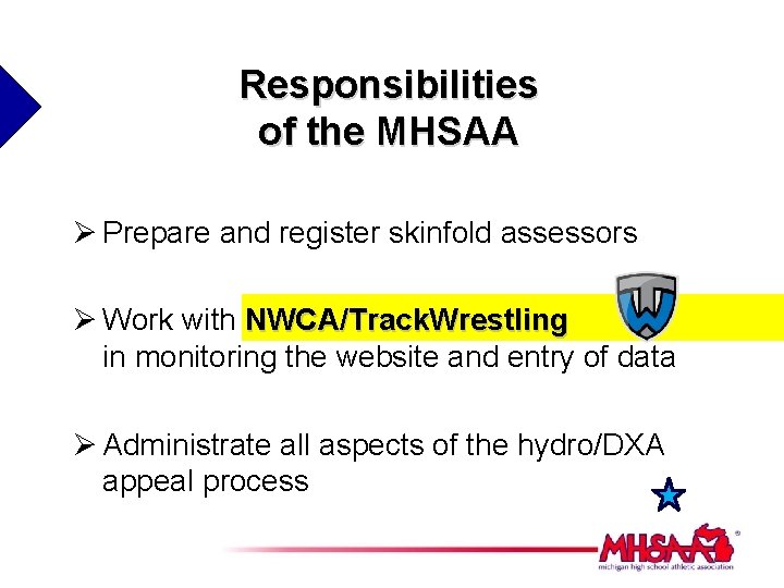 Responsibilities of the MHSAA Ø Prepare and register skinfold assessors Ø Work with NWCA/Track.