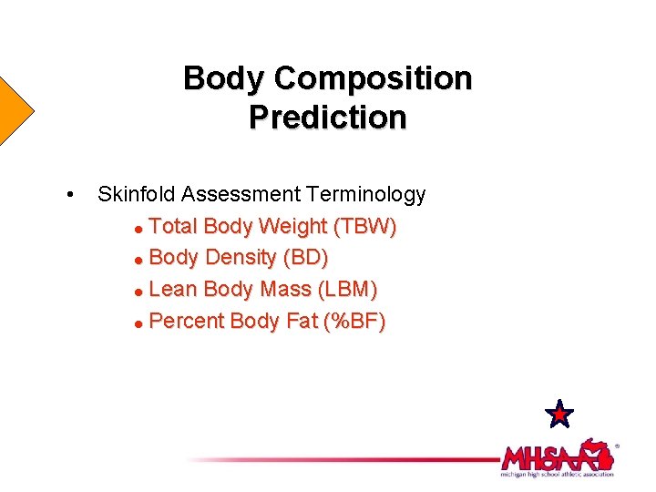Body Composition Prediction • Skinfold Assessment Terminology = Total Body Weight (TBW) = Body