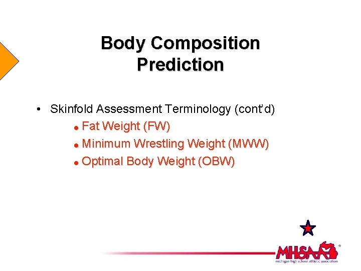 Body Composition Prediction • Skinfold Assessment Terminology (cont’d) = Fat Weight (FW) = Minimum