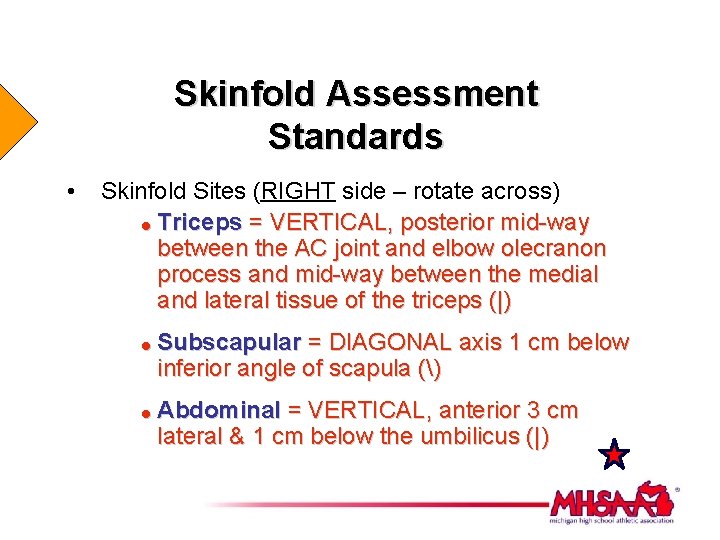 Skinfold Assessment Standards • Skinfold Sites (RIGHT side – rotate across) = Triceps =