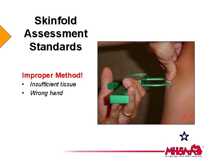 Skinfold Assessment Standards Improper Method! • Insufficient tissue • Wrong hand 