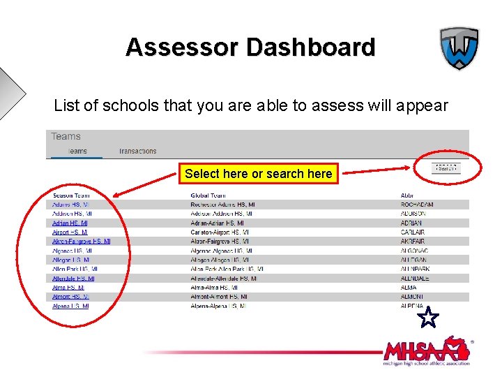 Assessor Dashboard List of schools that you are able to assess will appear Select