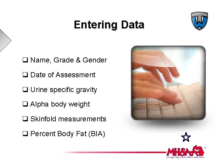 Entering Data q Name, Grade & Gender q Date of Assessment q Urine specific