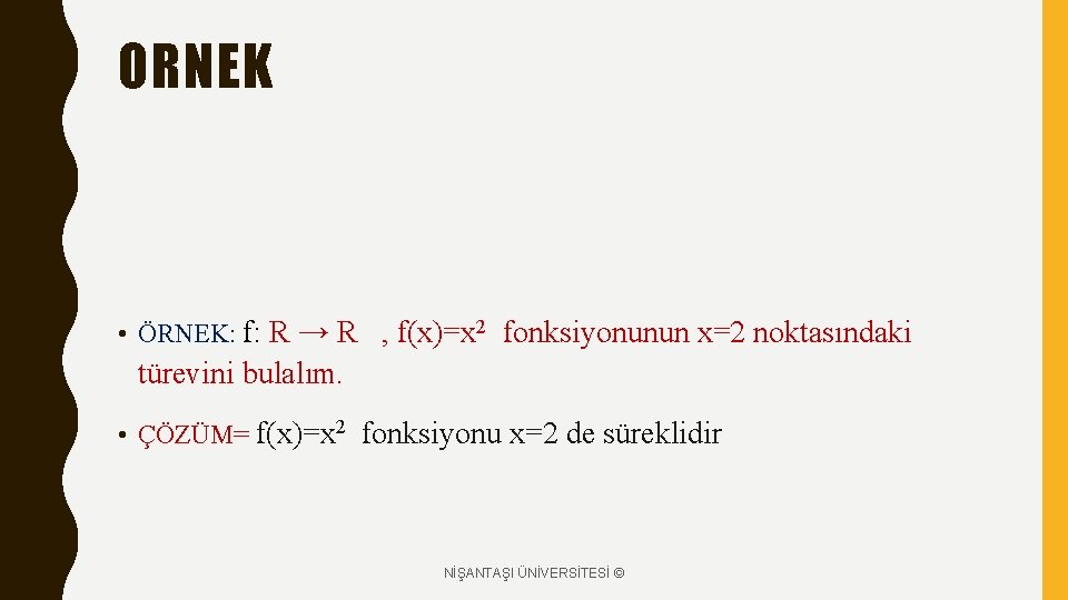 ORNEK • ÖRNEK: f: R → R , f(x)=x 2 fonksiyonunun x=2 noktasındaki türevini