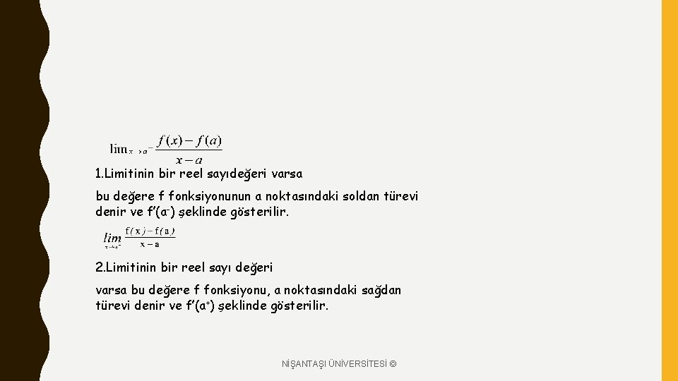 1. Limitinin bir reel sayıdeğeri varsa bu değere f fonksiyonunun a noktasındaki soldan türevi