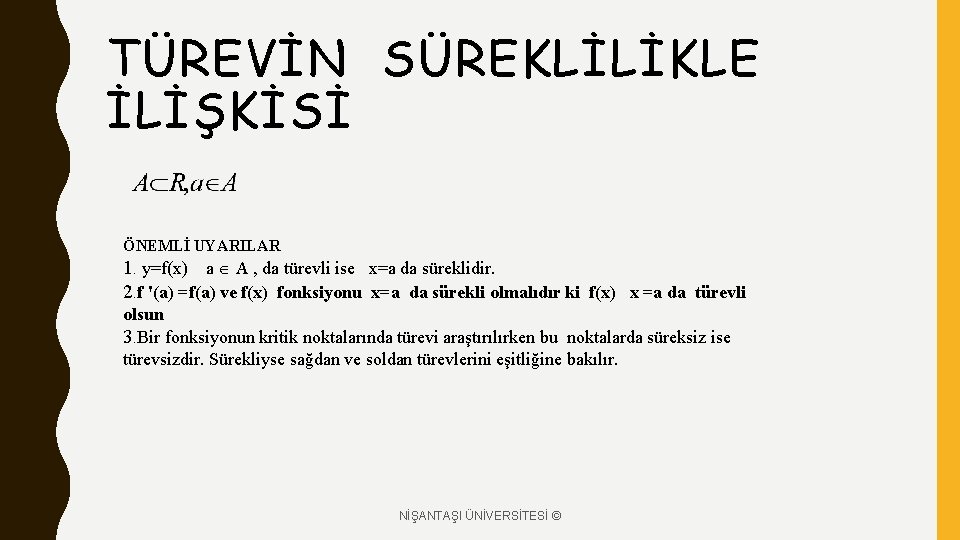 TÜREVİN SÜREKLİLİKLE İLİŞKİSİ ÖNEMLİ UYARILAR 1. y=f(x) a A , da türevli ise x=a