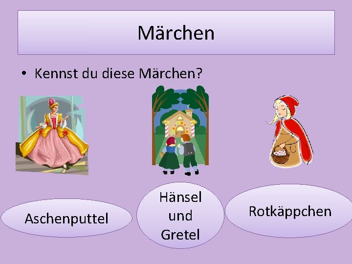 Märchen • Kennst du diese Märchen? Aschenputtel Hänsel und Gretel Rotkäppchen 