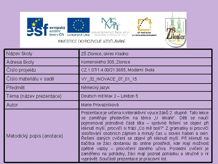 Název školy ZŠ Zlonice, okres Kladno Adresa školy Komenského 305, Zlonice Číslo projektu CZ.