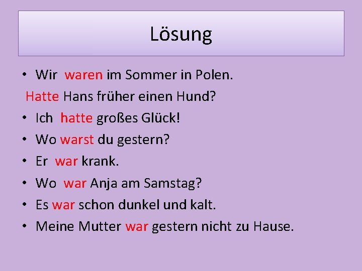 Lösung • Wir waren im Sommer in Polen. Hatte Hans früher einen Hund? •