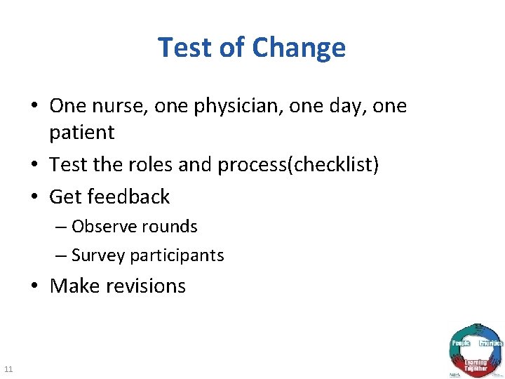 Test of Change • One nurse, one physician, one day, one patient • Test