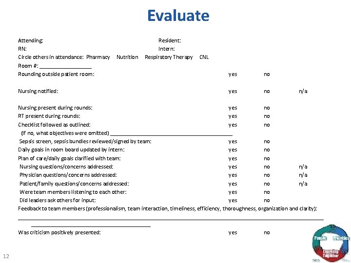 Evaluate Attending: Resident: RN: Intern: Circle others in attendance: Pharmacy Nutrition Respiratory Therapy CNL