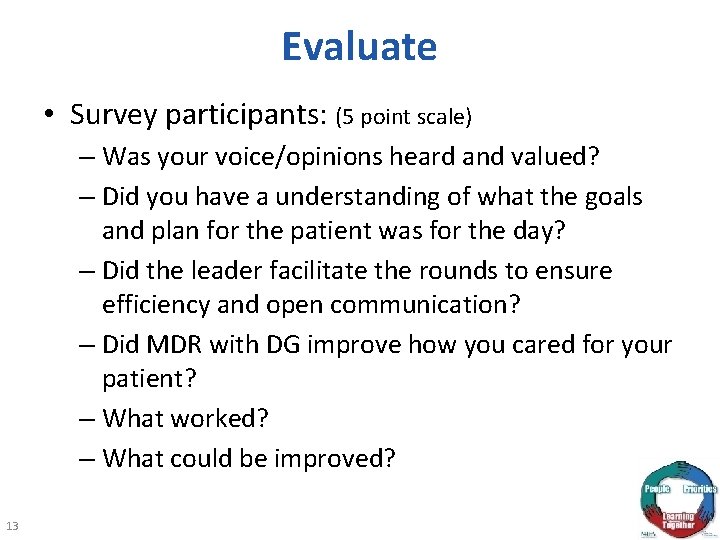 Evaluate • Survey participants: (5 point scale) – Was your voice/opinions heard and valued?