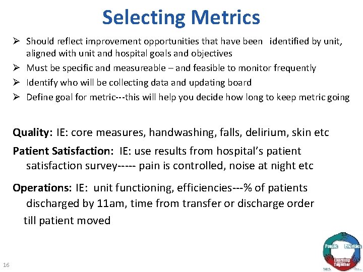 Selecting Metrics Ø Should reflect improvement opportunities that have been identified by unit, aligned