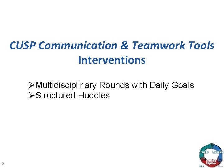 CUSP Communication & Teamwork Tools Interventions ØMultidisciplinary Rounds with Daily Goals ØStructured Huddles 5