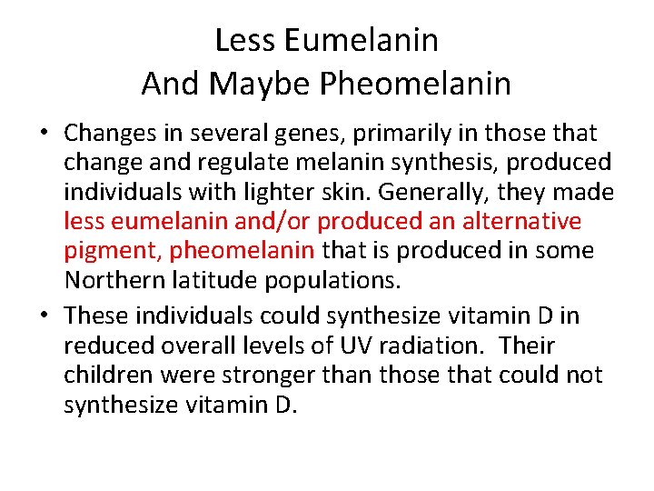 Less Eumelanin And Maybe Pheomelanin • Changes in several genes, primarily in those that
