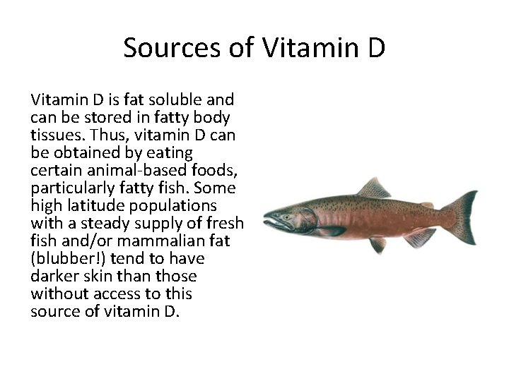 Sources of Vitamin D is fat soluble and can be stored in fatty body