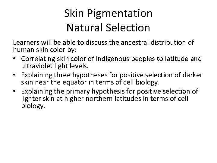 Skin Pigmentation Natural Selection Learners will be able to discuss the ancestral distribution of