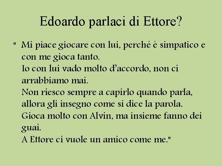 Edoardo parlaci di Ettore? “ Mi piace giocare con lui, perché è simpatico e