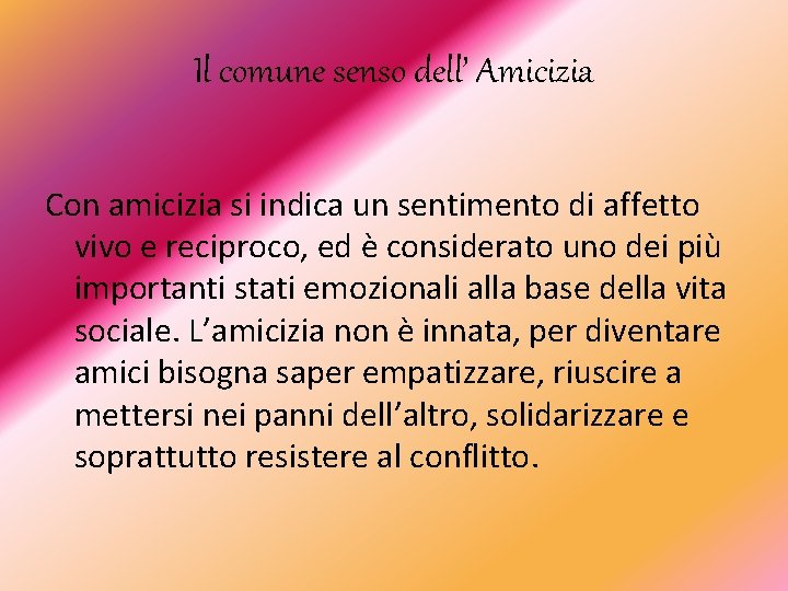 Il comune senso dell’ Amicizia Con amicizia si indica un sentimento di affetto vivo