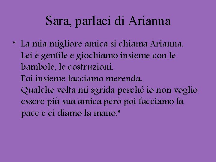 Sara, parlaci di Arianna “ La migliore amica si chiama Arianna. Lei è gentile