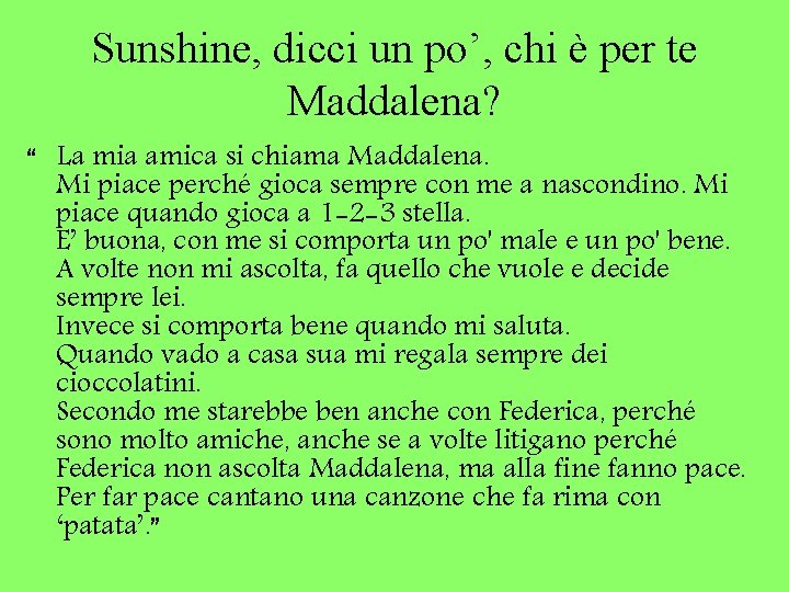 Sunshine, dicci un po’, chi è per te Maddalena? “ La mia amica si