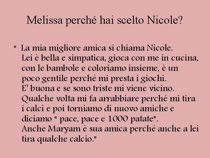 Melissa perché hai scelto Nicole? “ La migliore amica si chiama Nicole. Lei è