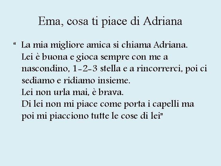 Ema, cosa ti piace di Adriana “ La migliore amica si chiama Adriana. Lei