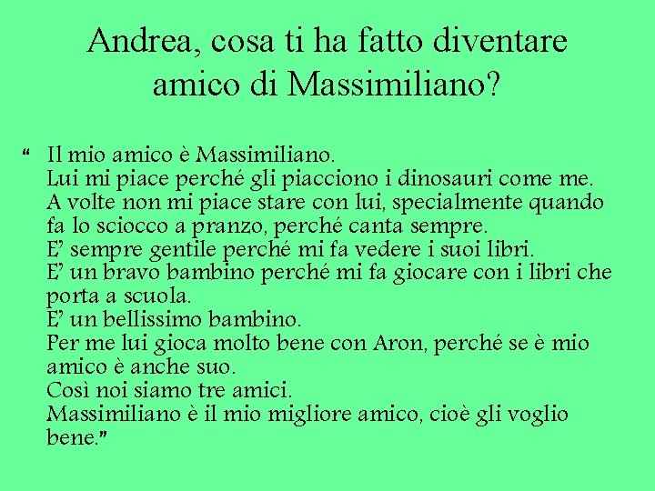 Andrea, cosa ti ha fatto diventare amico di Massimiliano? “ Il mio amico è