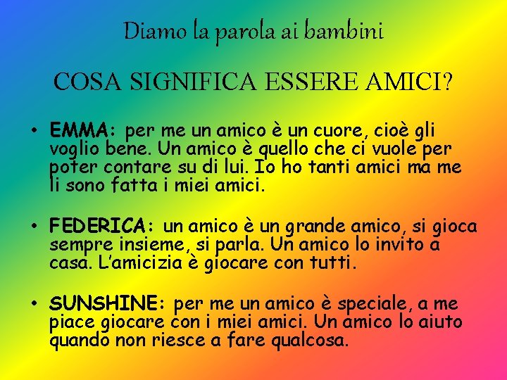 Diamo la parola ai bambini COSA SIGNIFICA ESSERE AMICI? • EMMA: per me un