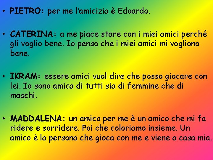  • PIETRO: per me l’amicizia è Edoardo. • CATERINA: a me piace stare