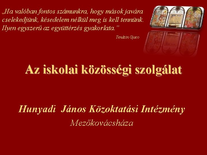 „Ha valóban fontos számunkra, hogy mások javára cselekedjünk, késedelem nélkül meg is kell tennünk.