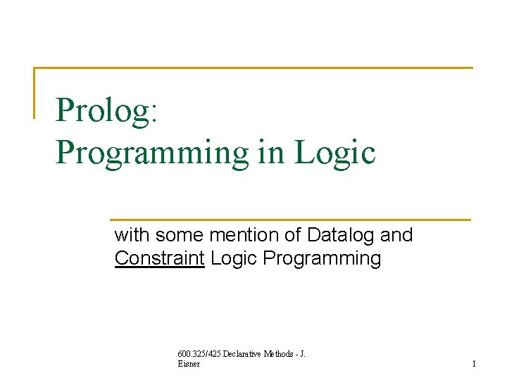 Prolog: Programming in Logic with some mention of Datalog and Constraint Logic Programming 600. Prolog: Programming in Logic with some mention of Datalog and Constraint Logic Programming 600.