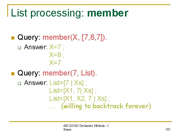 List processing: member n Query: member(X, [7, 8, 7]). q n Answer: X=7 ;