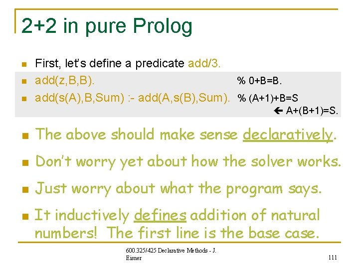 2+2 in pure Prolog n n n First, let’s define a predicate add/3. add(z, 2+2 in pure Prolog n n n First, let’s define a predicate add/3. add(z,